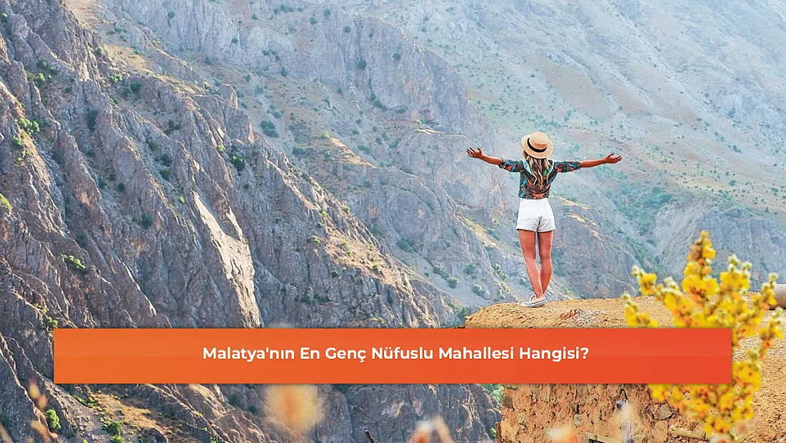 Malatya'nın En Genç Nüfuslu Mahallesi Hangisi?