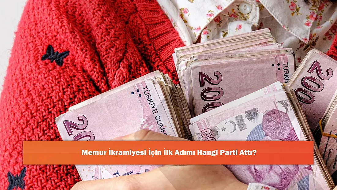 Memur İkramiyesi İçin İlk Adımı Hangi Parti Attı?