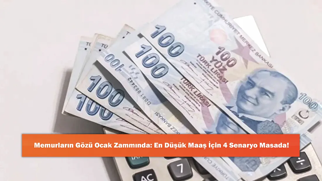 Memurların Gözü Ocak Zammında: En Düşük Maaş İçin 4 Senaryo Masada!
