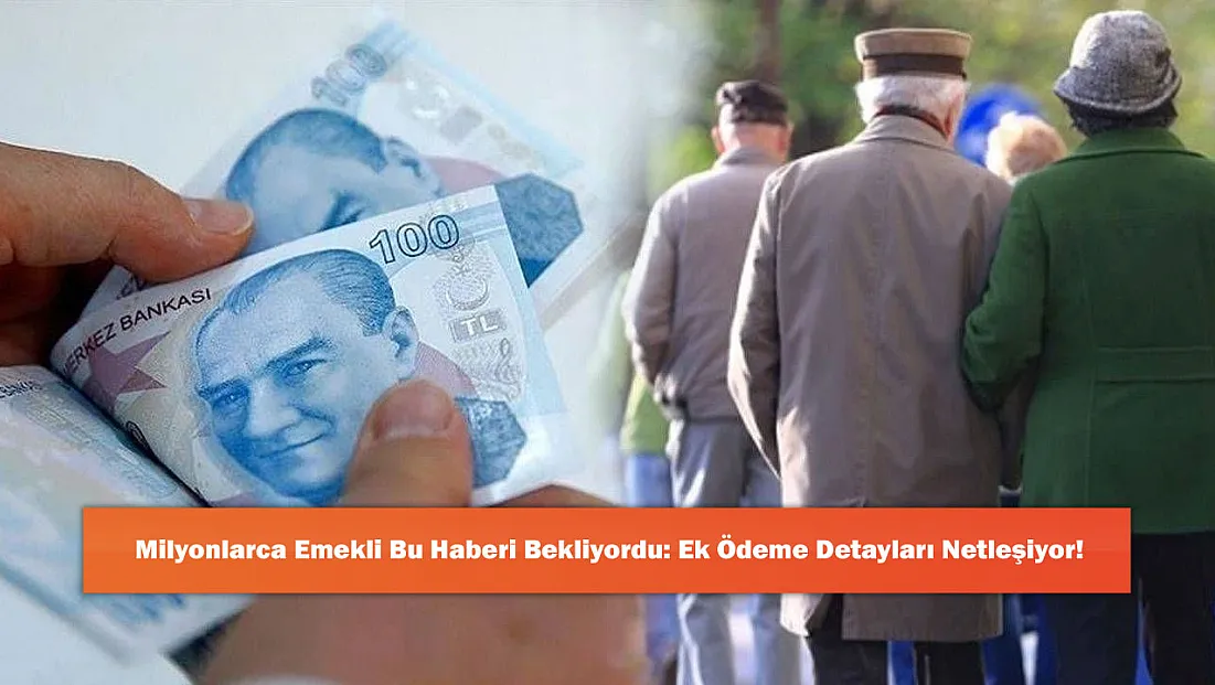Milyonlarca Emekli Bu Haberi Bekliyordu: Ek Ödeme Detayları Netleşiyor!