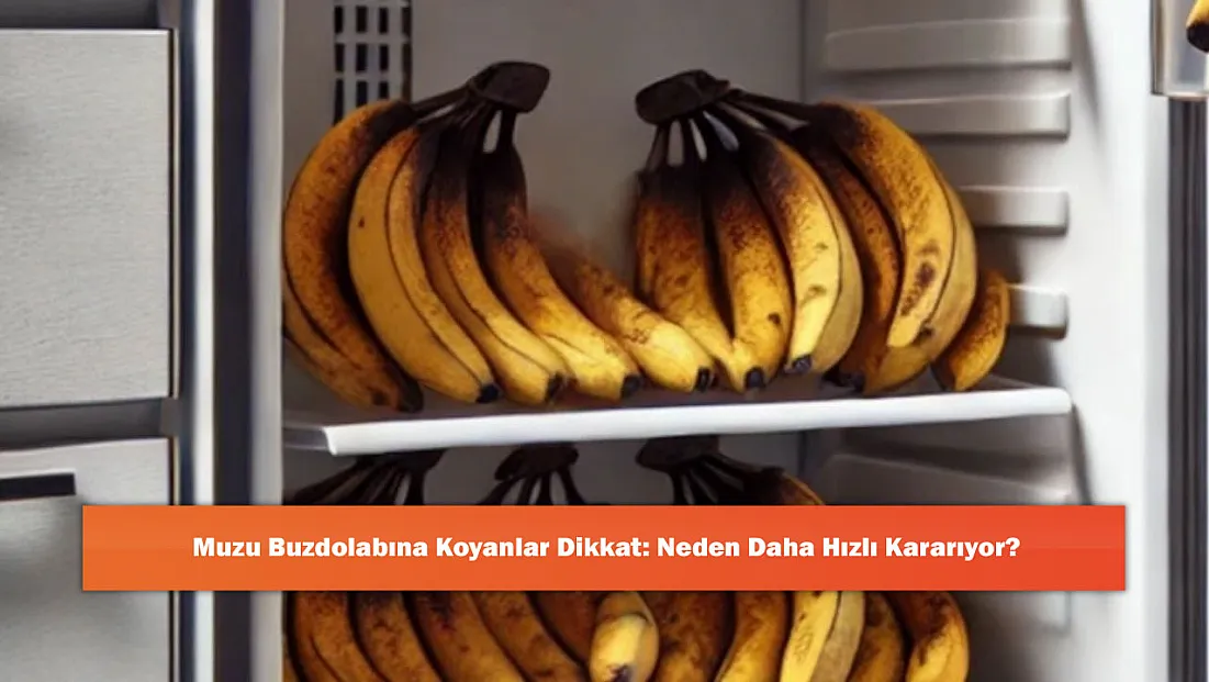 Muzu Buzdolabına Koyanlar Dikkat: Neden Daha Hızlı Kararıyor?