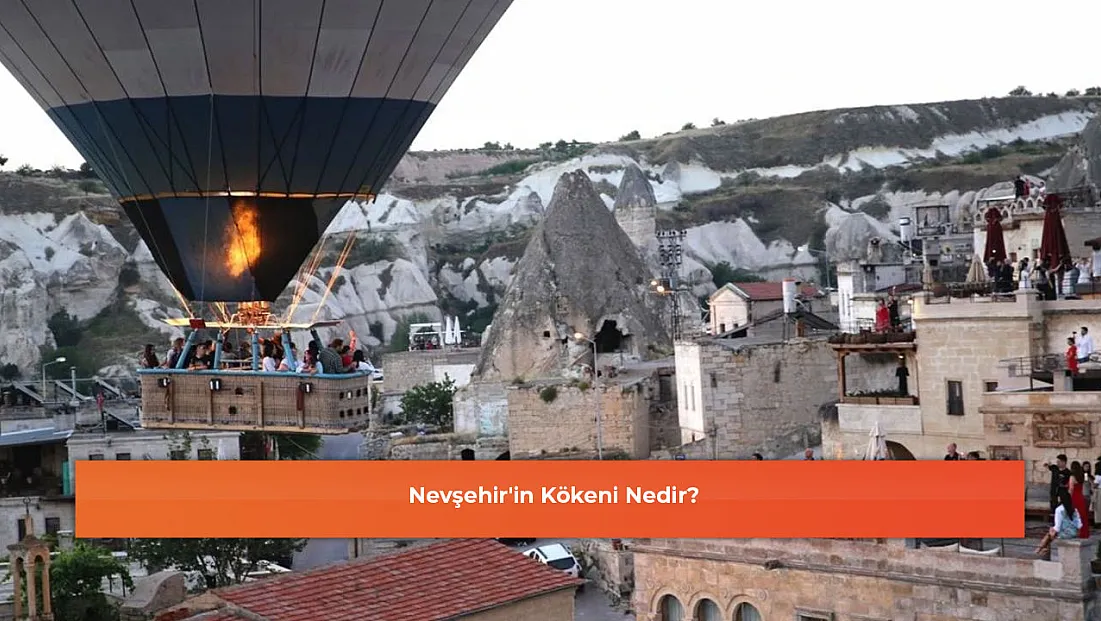 Nevşehir'in Kökeni Nedir?