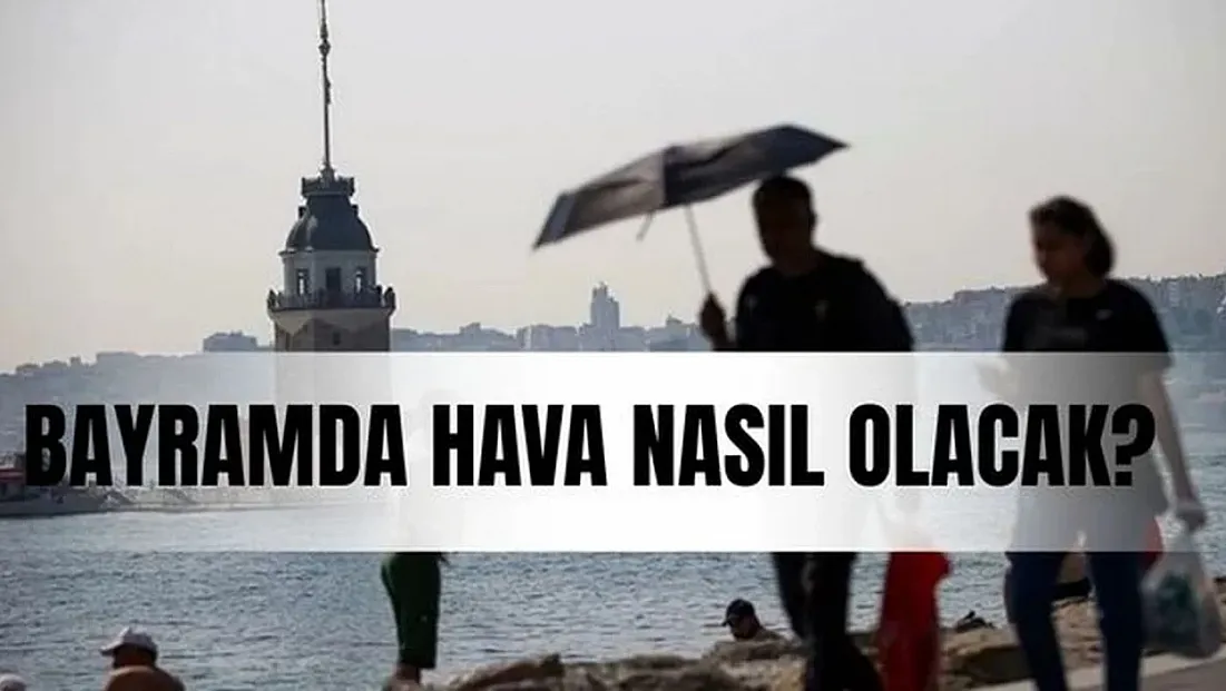 Ramazan Bayramı Boyunca Türkiye Genelinde Beklenen Hava Tahminleri