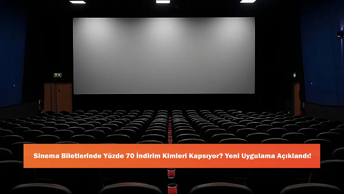 Sinema Biletlerinde Yüzde 70 İndirim Kimleri Kapsıyor? Yeni Uygulama Açıklandı!
