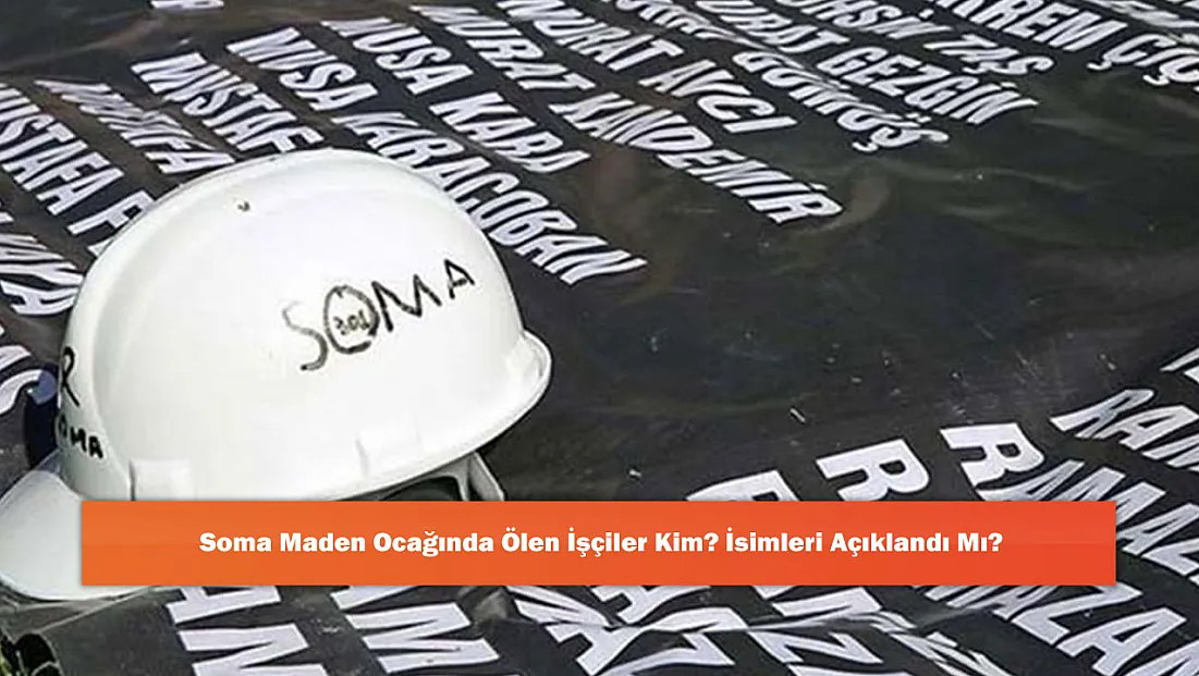 Soma Maden Ocağında Ölen İşçiler Kim? İsimleri Açıklandı mı?