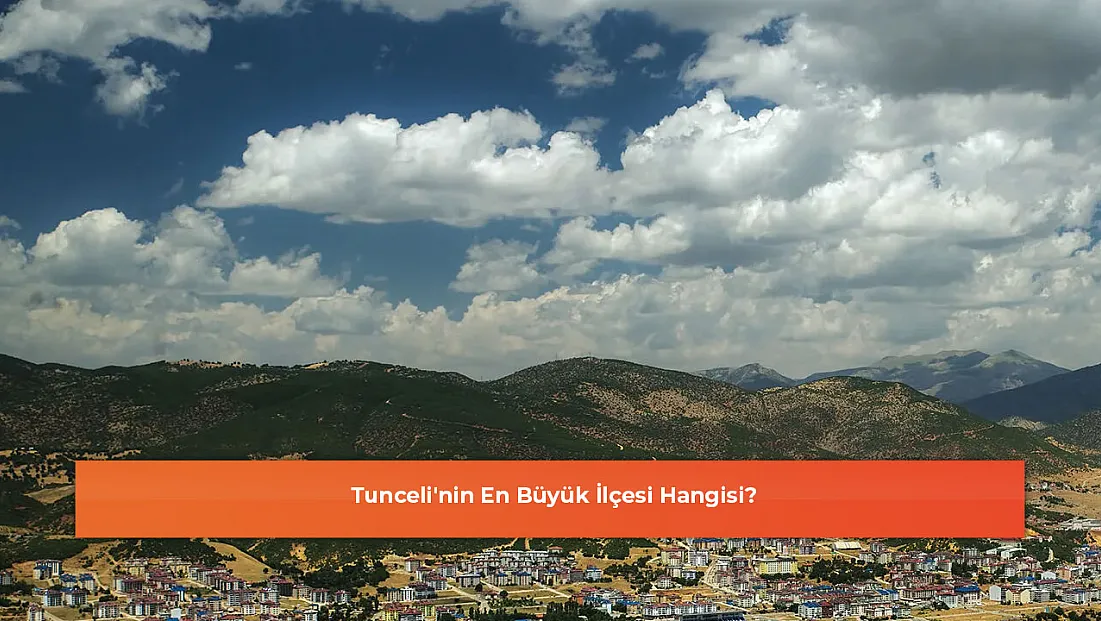 Tunceli'nin En Büyük İlçesi Hangisi?