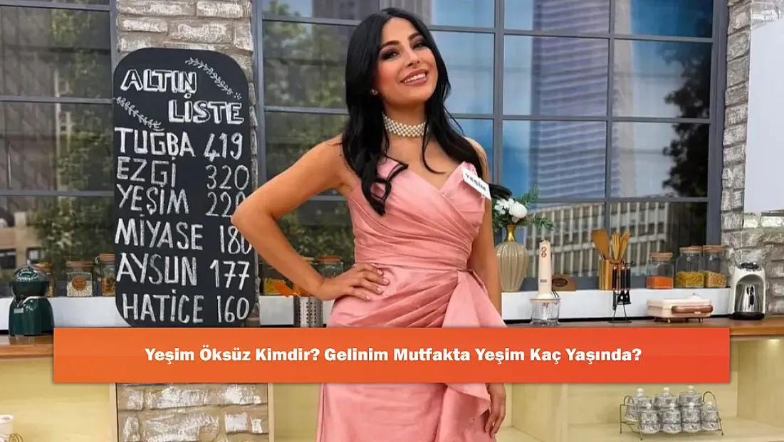Yeşim Öksüz Kimdir? Gelinim Mutfakta Yeşim Kaç Yaşında?