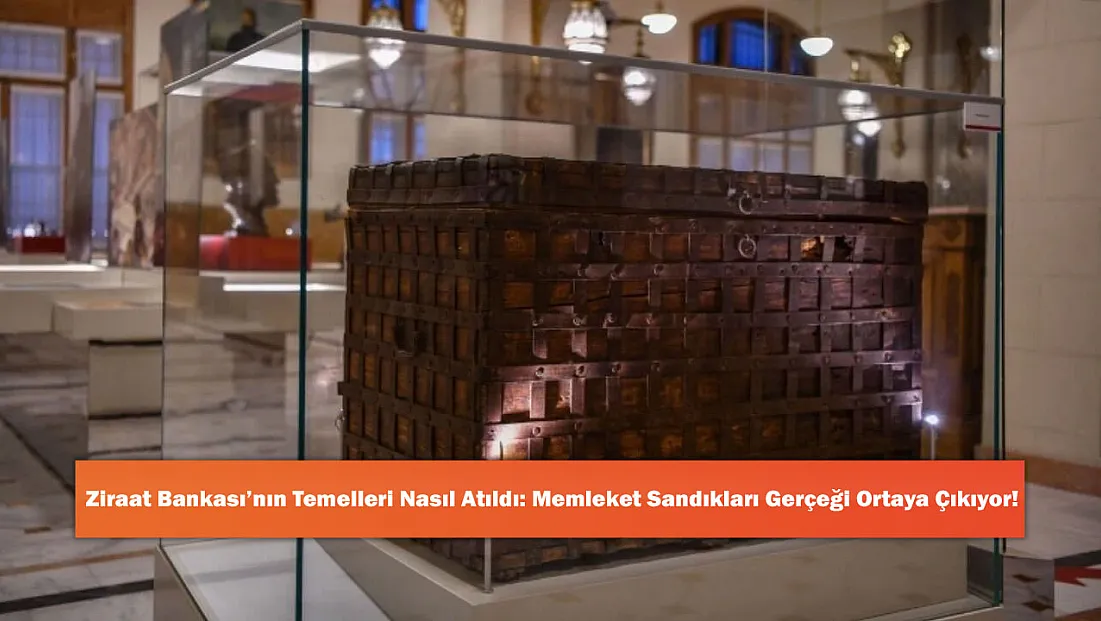 Ziraat Bankası’nın Temelleri Nasıl Atıldı: Memleket Sandıkları Gerçeği Ortaya Çıkıyor!