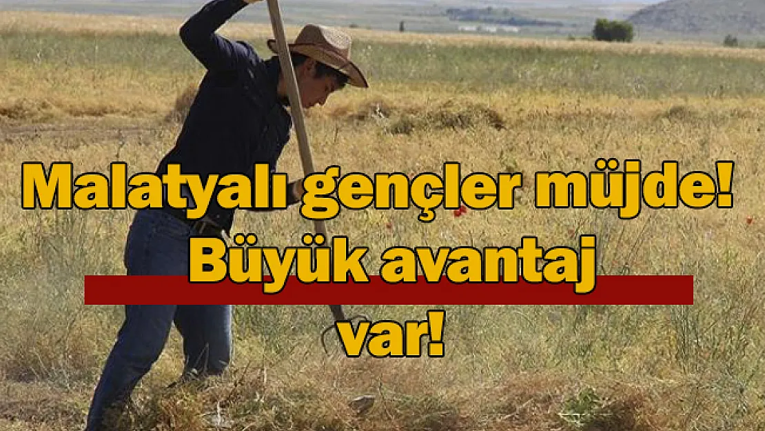 Malatyalı gençler müjde! Büyük avantaj var