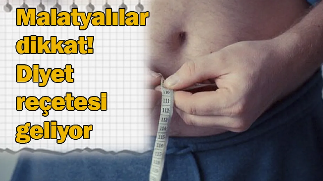 Malatyalıların dikkatine! Diyet reçetesi geliyor