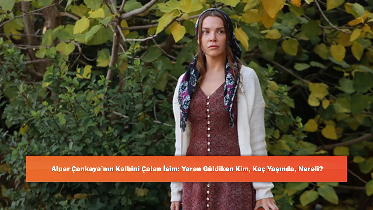 Alper Çankaya’nın Kalbini Çalan İsim: Yaren Güldiken Kim, Ka