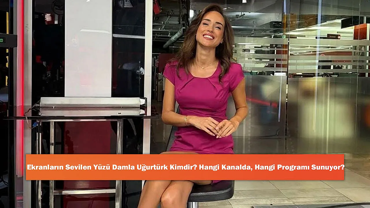 Ekranların Sevilen Yüzü Damla Uğurtürk Kimdir? Hangi Kanalda