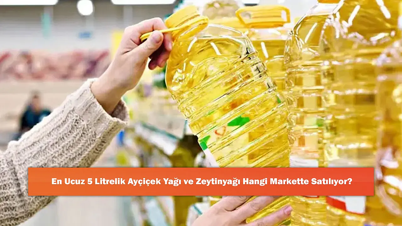 En Ucuz 5 Litrelik Ayçiçek Yağı ve Zeytinyağı Hangi Markette Satılıyor?