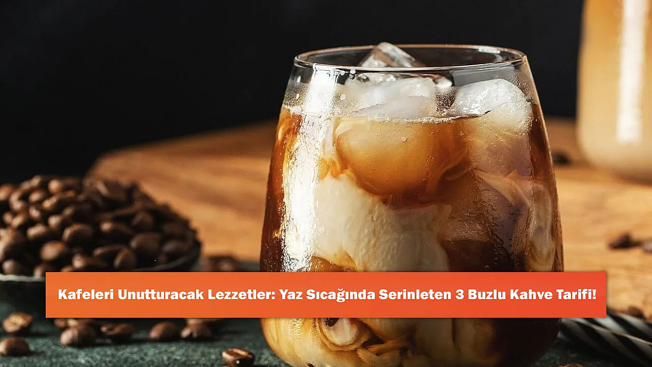 Kafeleri Unutturacak Lezzetler: Yaz Sıcağında Serinleten 3 B