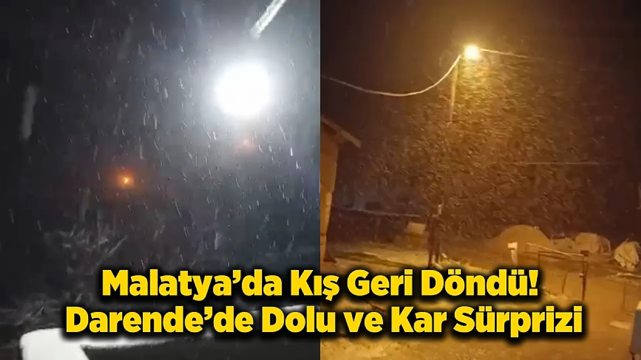 Baharı Beklerken Kış Bastırdı! Malatya’da Kar ve Dolu Sürprizi