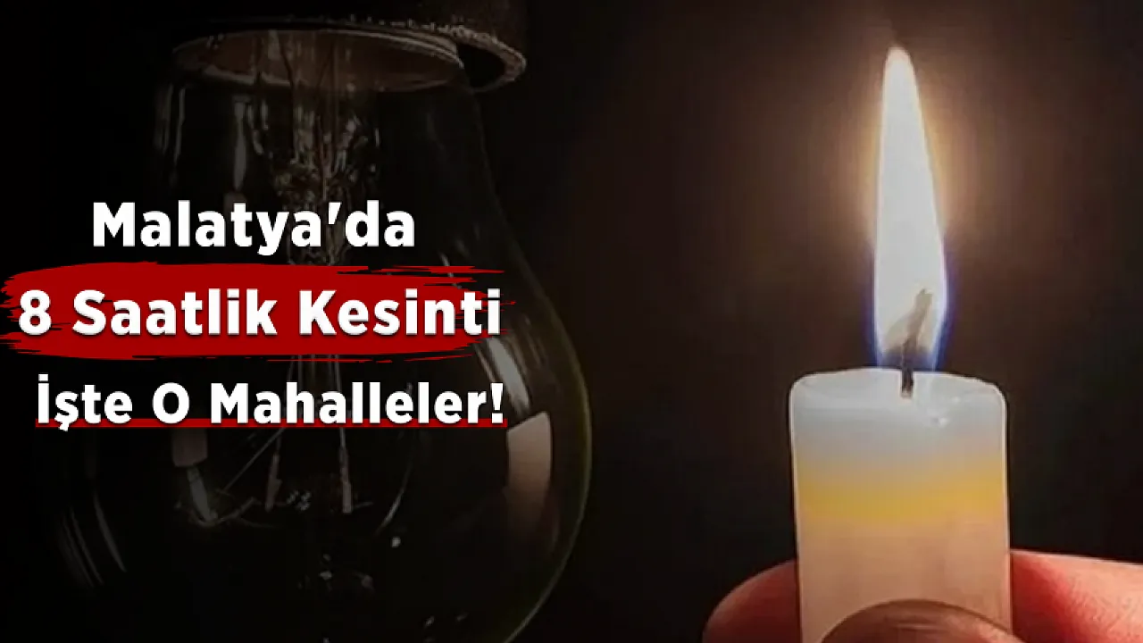 Malatya’da 7 İlçede Saatlerce Sürecek Elektrik Kesintisi!