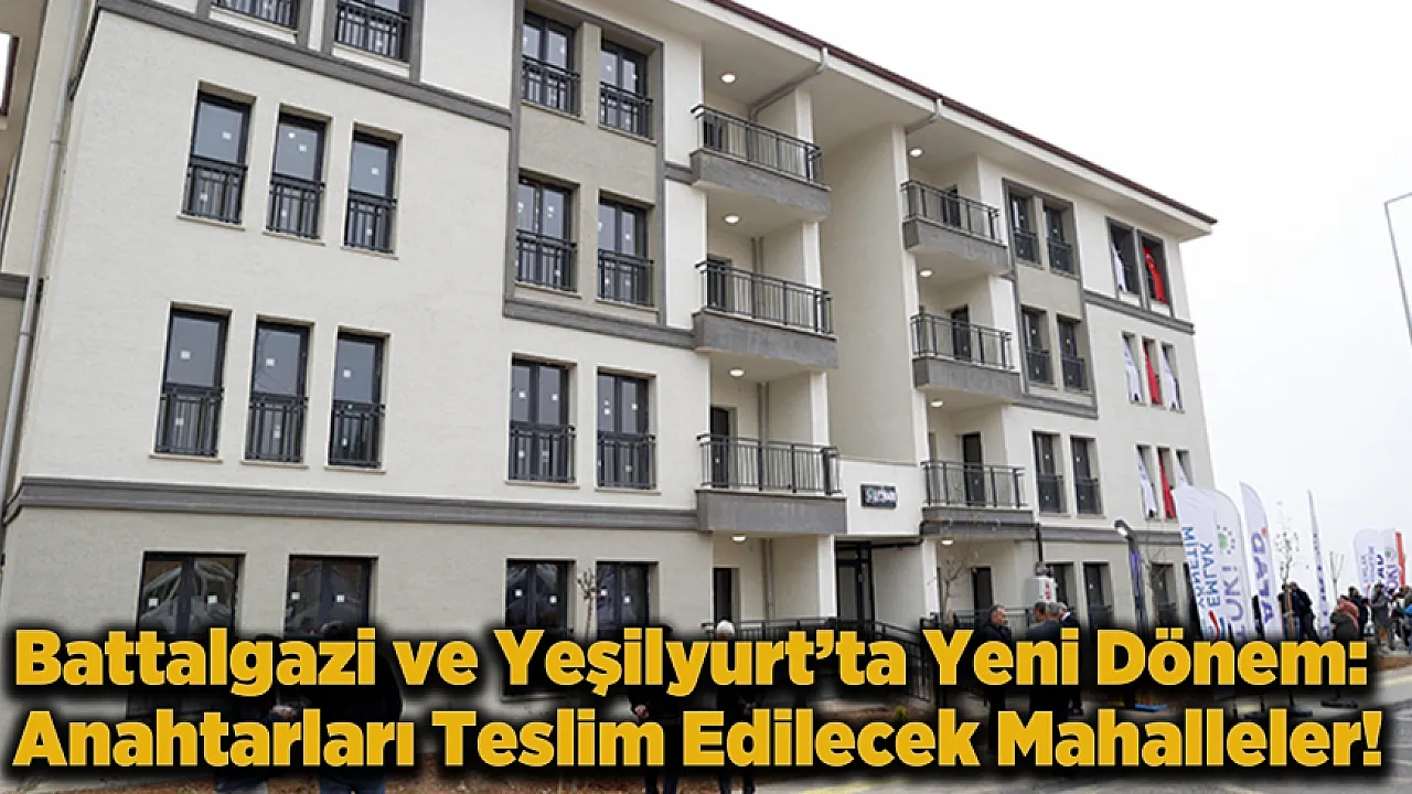 Malatya’da Büyük Dönüşüm: Binlerce Aile İçin Yeni Bir Devir Başlıyor