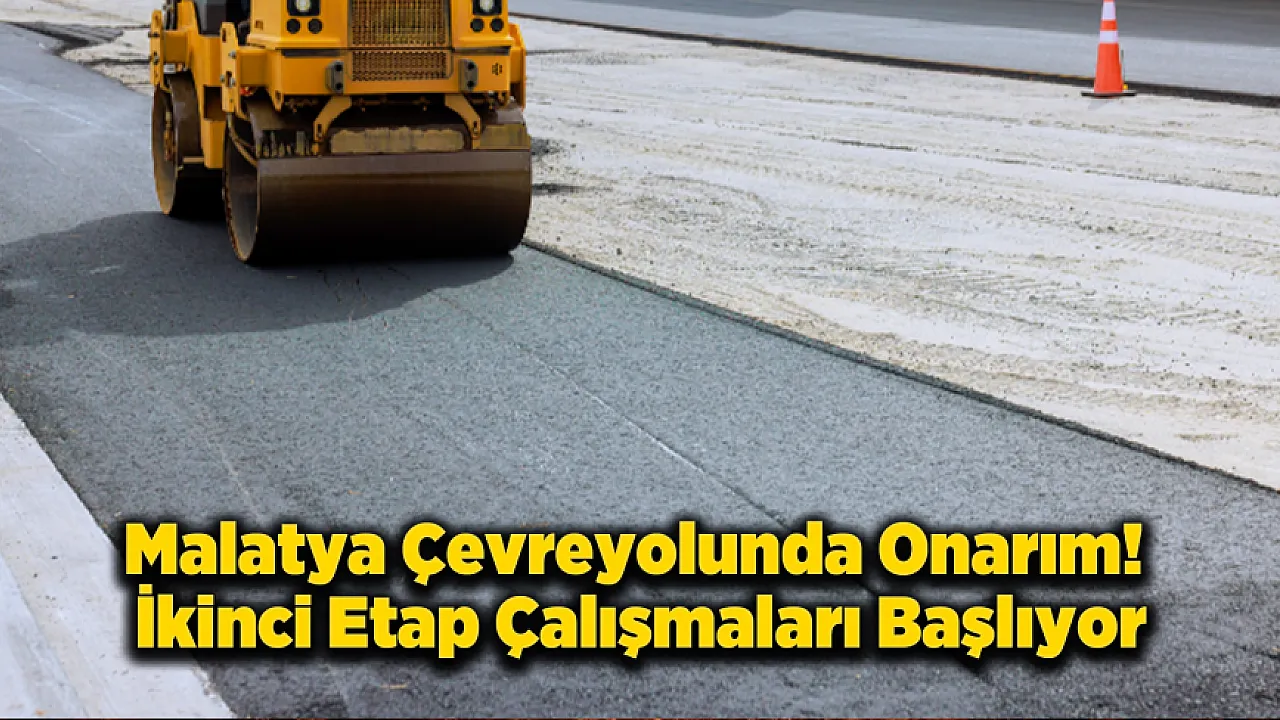 Malatya'da Çevreyolu Güzergâhında Yenileme Çalışmaları Başladı!