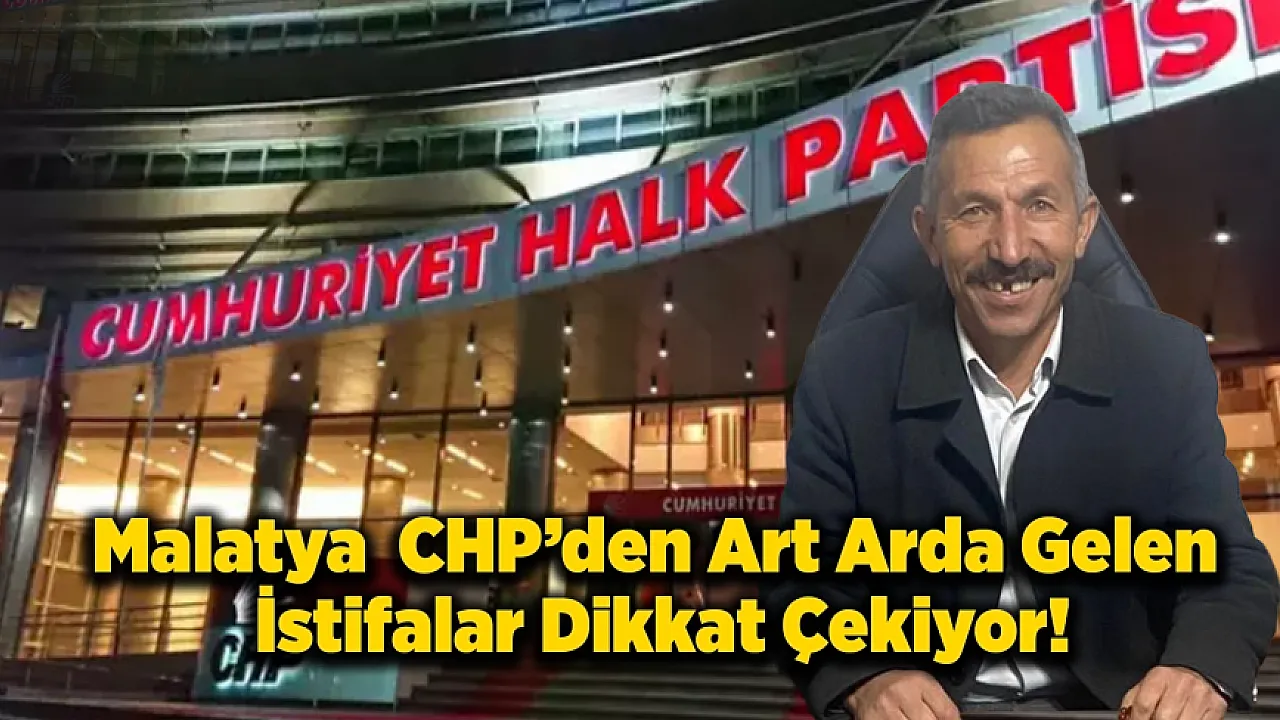 Malatya'da CHP’den İstifa Dalgası