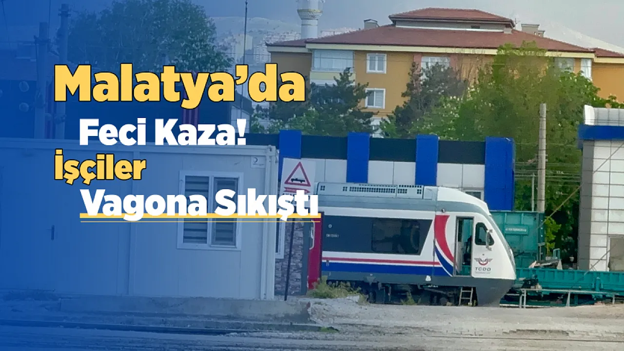 Malatya’da Korkunç İş Kazası! İki Vagon Arasında Kalan İşçi Ağır Yaralandı