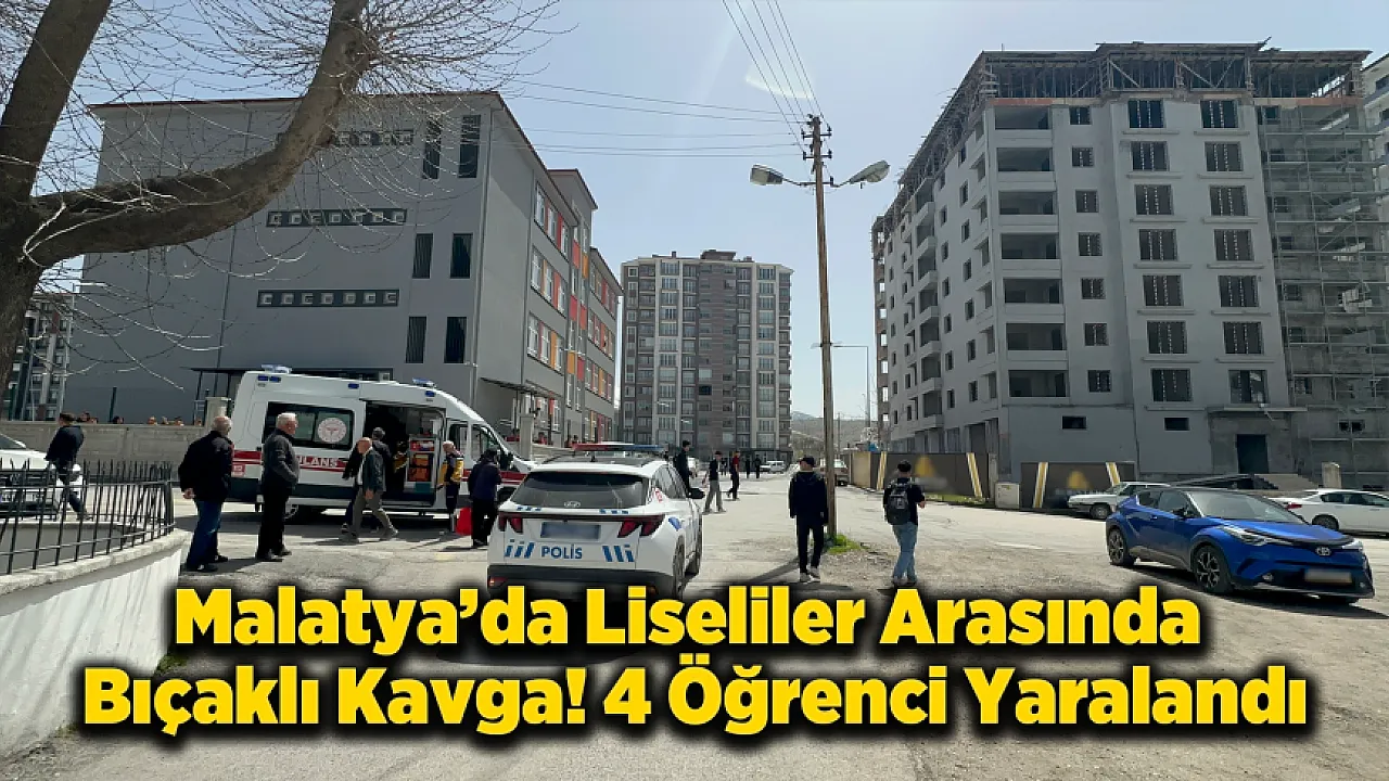 Malatya’da Okul Çıkışı Kavga! 4 Liseli Bıçakla Yaralandı