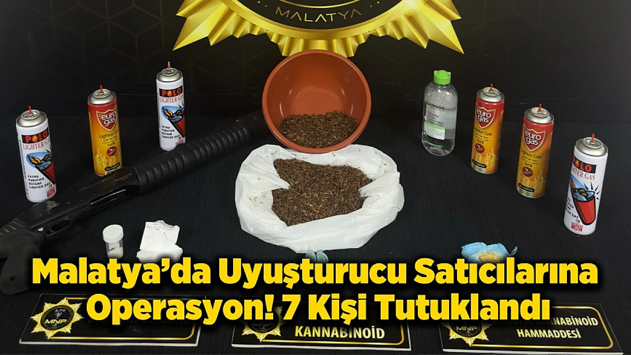 Malatya’da Operasyon! 7 Tutuklama, Çok Sayıda Uyuşturucu Ele Geçirildi
