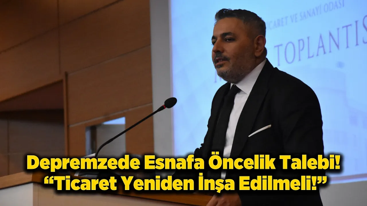 Malatya’da Ticaretin Yeniden İnşası İçin Kritik Çağrı!