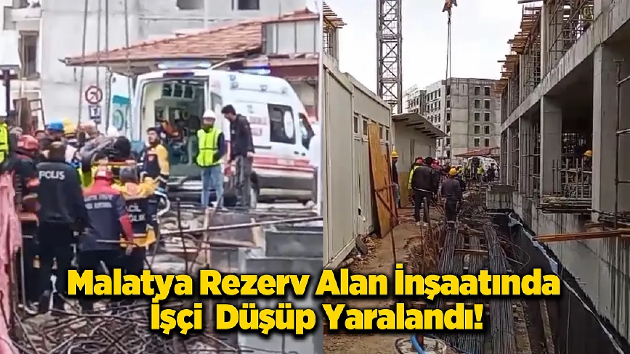 Malatya Rezerv Alan Şantiyesinde Korkutan Olay! Yaralı İşçi Hastaneye Kaldırıldı