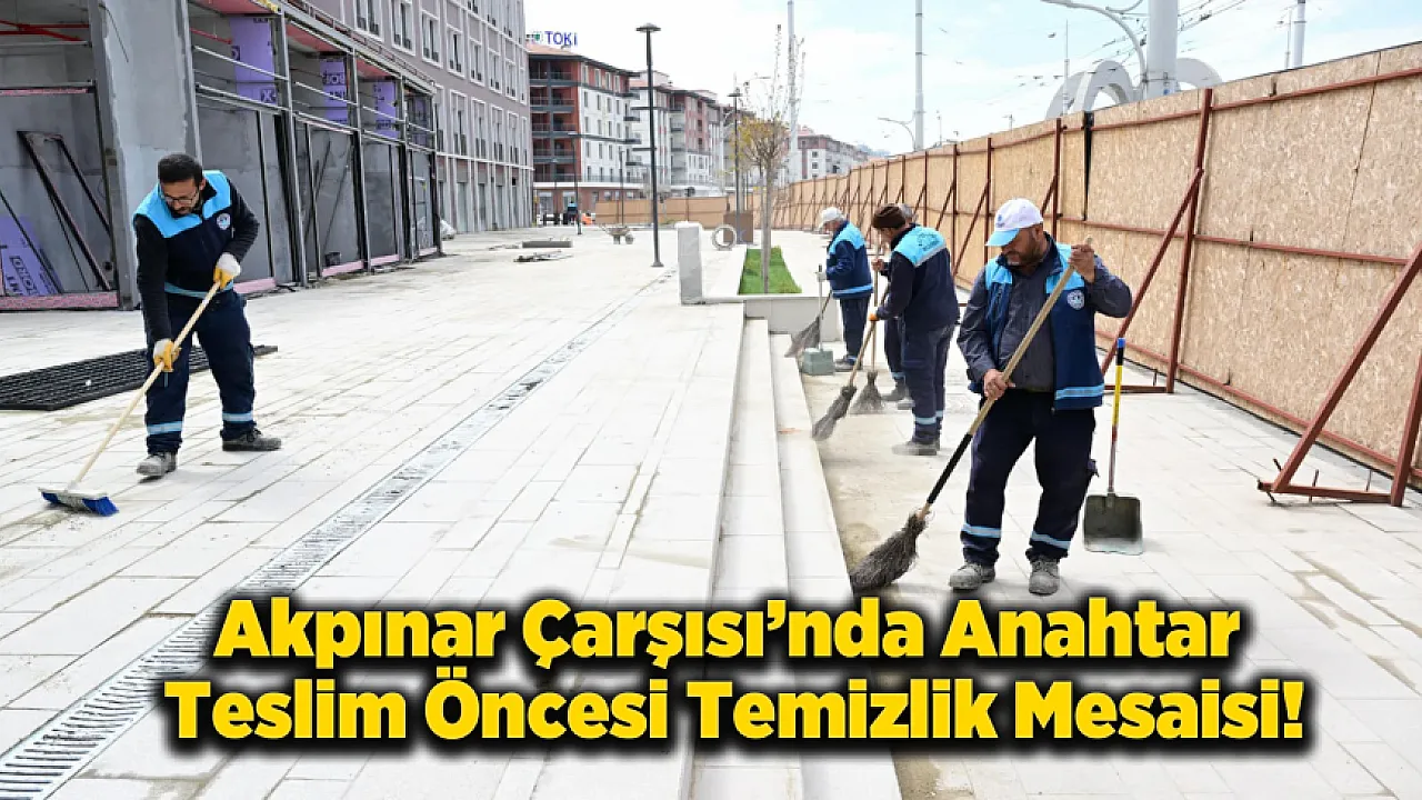 Molozlar Gidiyor, Esnaf Geliyor! Akpınar Çarşıda Geri Sayım