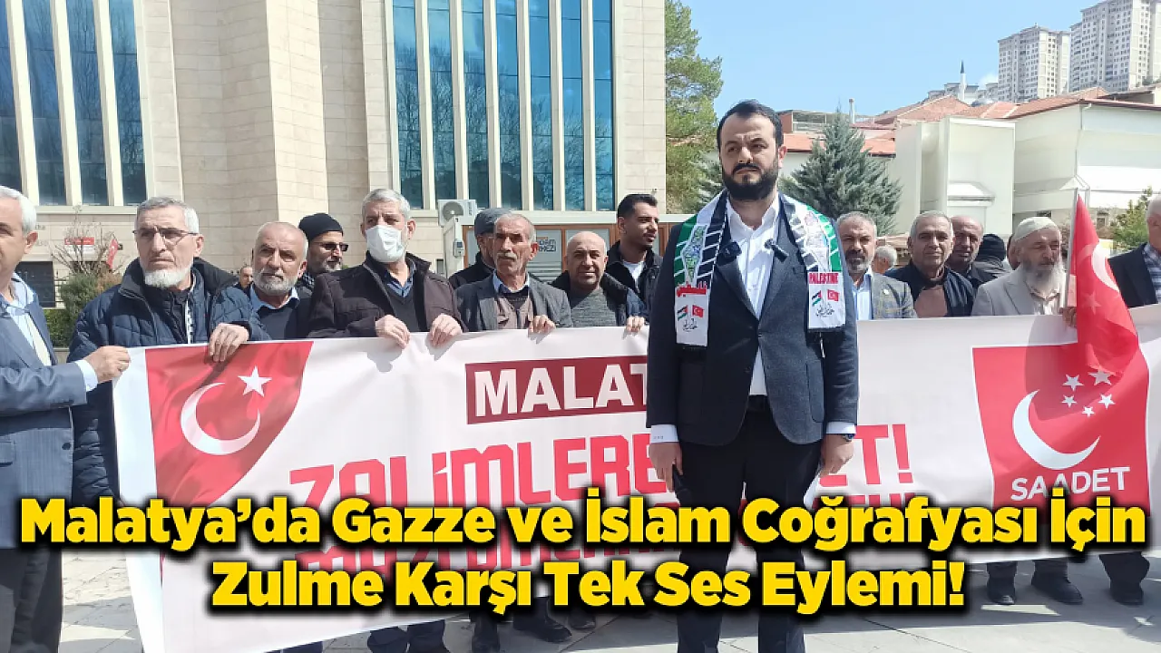Saadet Partisi Malatya’dan Sert Tepki: Kınama Yetmez, Caydırıcı Güç Şart!