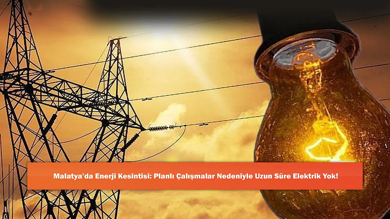 Malatya’da Enerji Kesintisi: Planlı Çalışmalar Ned