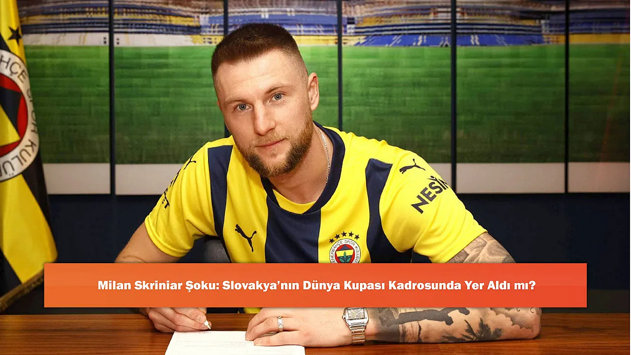 Milan Skriniar Şoku: Slovakya’nın Dünya Kupası Kadrosunda Ye