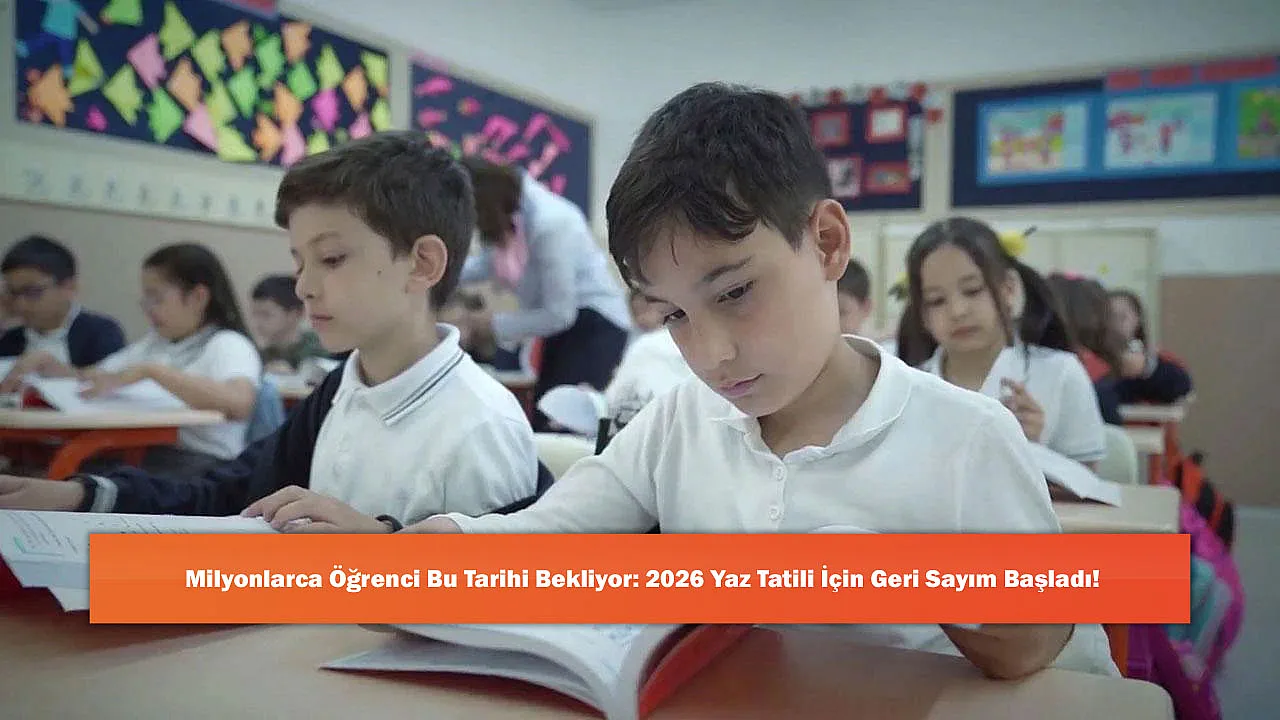Milyonlarca Öğrenci Bu Tarihi Bekliyor: 2026 Yaz Tatili İçin