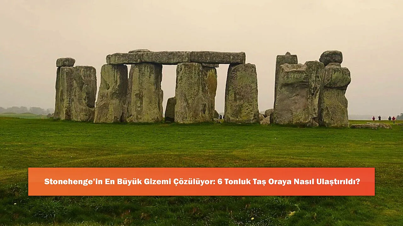 Stonehenge’in En Büyük Gizemi Çözülüyor: 6 Tonluk Taş Oraya 