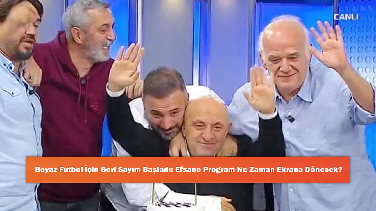 Beyaz Futbol İçin Geri Sayım Başladı: Efsane Program Ne Zaman Ekrana Dönecek?