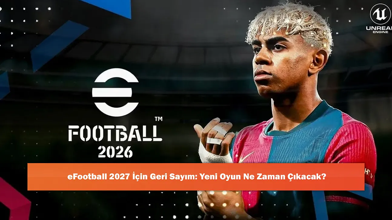 eFootball 2027 İçin Geri Sayım: Yeni Oyun Ne Zaman Çıkacak?