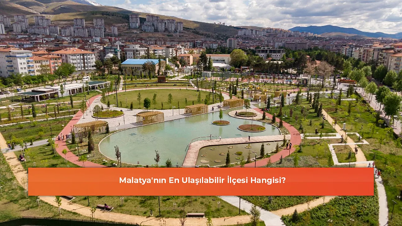 Malatya'nın En Ulaşılabilir İlçesi Hangisi?