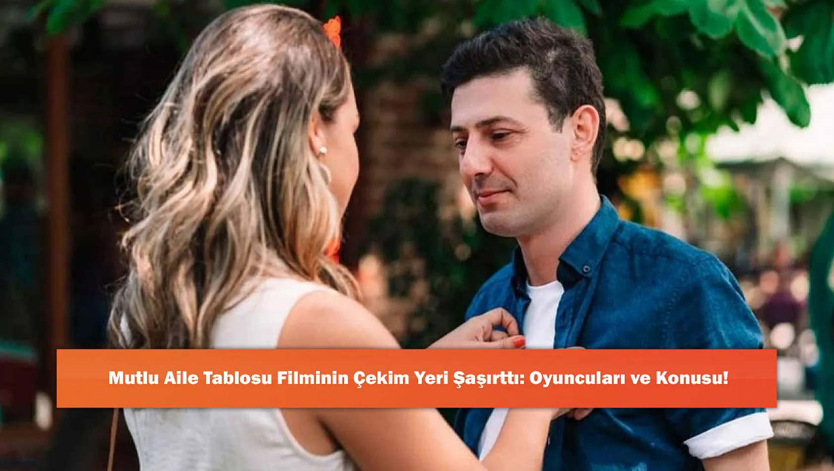 Mutlu Aile Tablosu Filminin Çekim Yeri Şaşırttı: Oyuncuları ve Konusu!