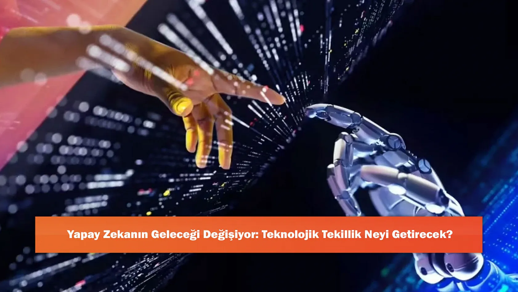 Yapay Zekanın Geleceği Değişiyor: Teknolojik Tekillik Neyi Getirecek?
