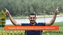Fenerbahçe UEFA Kadrosunu Duyurdu: Levent Mercan Listede Var mı?