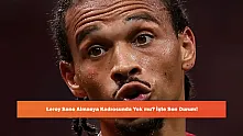 Leroy Sane Almanya Kadrosunda Yok mu? İşte Son Durum!