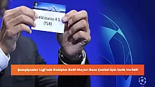 Şampiyonlar Ligi'nde Rakipler Belli Oluyor: Kura Çekimi İçin Tarih Verildi!