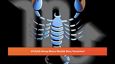 14 Eylül Akrep Burcu Günlük Burç Yorumları!