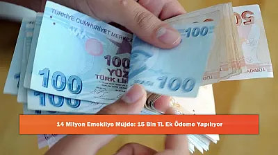 14 Milyon Emekliye Müjde: 15 Bin TL Ek Ödeme Yapılıyor