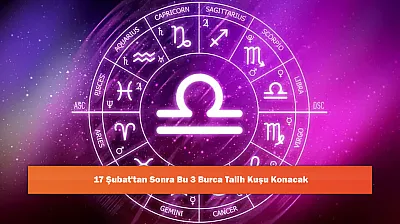 17 Şubat'tan Sonra Bu 3 Burca Talih Kuşu Konacak
