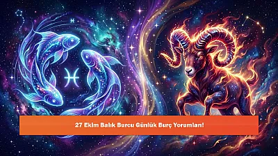 27 Ekim Balık Burcu Günlük Burç Yorumları!
