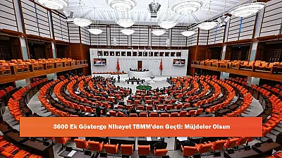 3600 Ek Gösterge Nihayet TBMM'den Geçti: Müjdeler Olsun