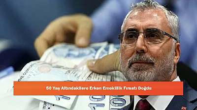 50 Yaş Altındakilere Erken Emeklilik Fırsatı Doğdu