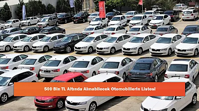 500 Bin TL Altında Alınabilecek Otomobillerin Listesi