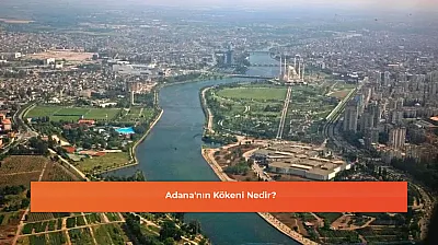 Adana'nın Kökeni Nedir?
